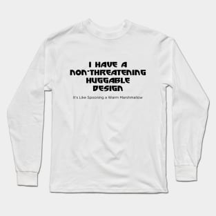 Non-Threatening, Huggable Design Long Sleeve T-Shirt